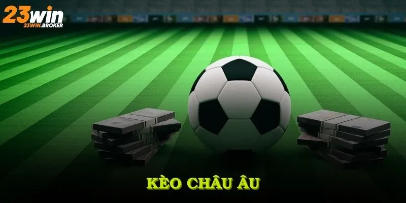 Kèo châu Âu Tại Nhà Cái 23Win Và Ưu Thế Cược Hấp Dẫn 1 Kèo châu Âu Tại Nhà Cái 23Win Và Ưu Thế Cược Hấp Dẫn