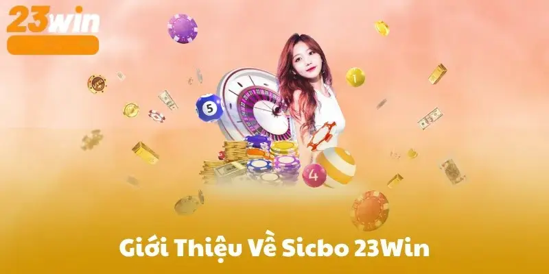 Sicbo 23win - Bí Quyết Cá Cược Xúc Xắc Giúp Bạn Chiến Thắng 2 Sơ lược về game sicbo 23win