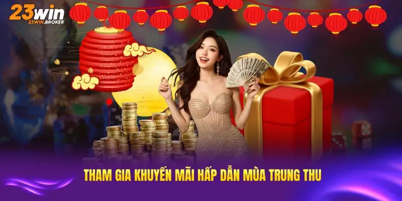 Tham gia khuyến mãi 23Win hấp dẫn mùa Trung Thu